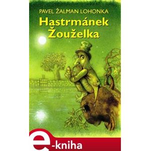 Hastrmánek Žouželka - Pavel Žalman Lohonka e-kniha