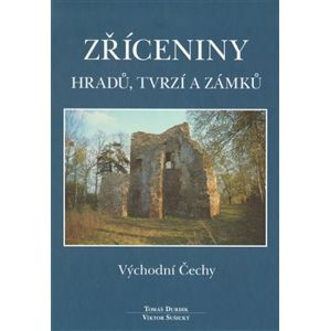 Zříceniny hradů, tvrzí a zámků - Východní Čechy - Tomáš Durdík, Viktor Sušický