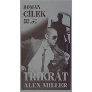 Třikrát Alex Miller - Roman Cílek