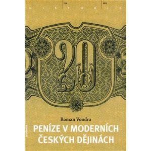 Peníze v moderních českých dějinách - Roman Vondra