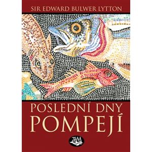 Poslední dny Pompejí - Edward B. Lytton