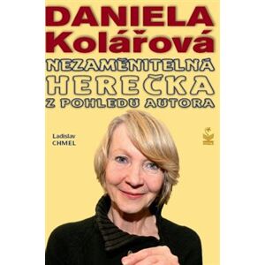 Daniela Kolářová. Nezaměnitelná herečka z pohledu autora - Ladislav Chmel