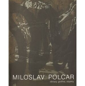 Obrazy, grafika, objekty - Miloslav Polcar