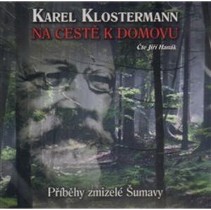 Na cestě k domovu. Příběhy zmizelé Šumavy, CD - Karel Klostermann
