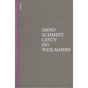 Cesty do Weilaghiri - Arno Schmidt