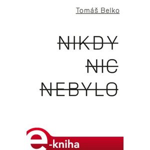 Nikdy nic nebylo - Tomáš Belko e-kniha