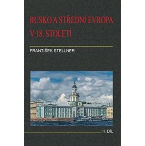 Rusko a střední Evropa v 18. století. 2. díl - František Stellner