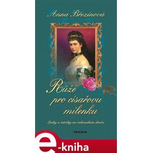 Růže pro císařovu milenku - Anna Březinová e-kniha