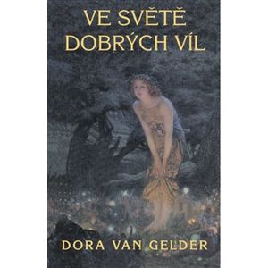 Ve světě dobrých víl - Dora van Gelder Kurz