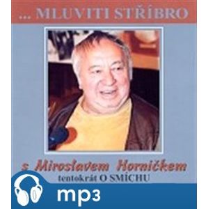 Mluviti stříbro 1-Tentokrát o smíchu, mp3 - Miroslav Horníček