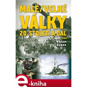 Malé / velké války. 20. století a dál - Václav Junek e-kniha