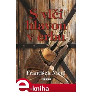 S vlčí hlavou v erbu - František Niedl e-kniha