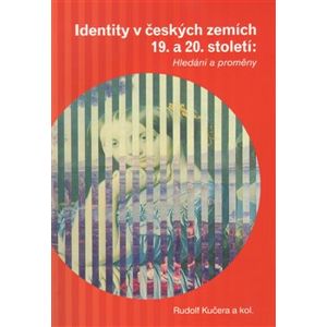 Identity v českých zemích 19. a 20. století. Hledání a proměny - Rudolf Kučera
