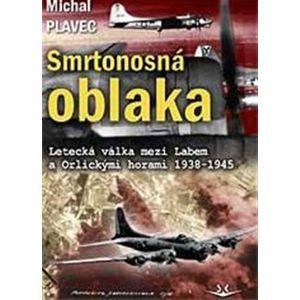Smrtonosná oblaka. Letecká válka mezi Labem a Orlickými horami 1938-1945 - Michal Plavec