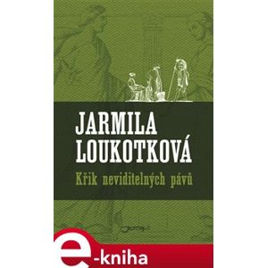 Křik neviditelných pávů - Jarmila Loukotková e-kniha