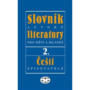 Slovník autorů literatury pro děti a mládež II.. Čeští spisovatelé