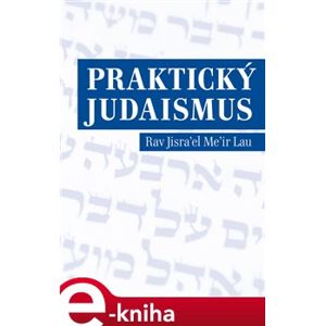 Praktický judaismus. Rav Jisrael Meir Lau - Rav Jisrael Meir Lau e-kniha