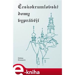 Českokrumlovské domy vyprávějí - Helena Braunová e-kniha