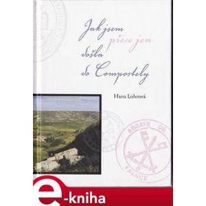 Jak jsem přece jen došla do Compostely - Hana Lohrová e-kniha