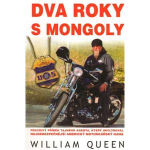 Dva roky s Mongoly. Pravdivý příběh tajného agenta, který infiltroval nejnebezpečnější americký motorkářský gang - William Queen