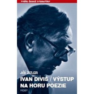 Ivan Diviš. Výstup na horu poezie - Jiří Zizler