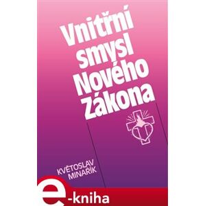 Vnitřní smysl Nového Zákona - Květoslav Minařík e-kniha