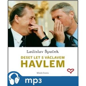 Deset let s Václavem Havlem. Osobní vzpomínky prezidentova mluvčího, CD - Ladislav Špaček