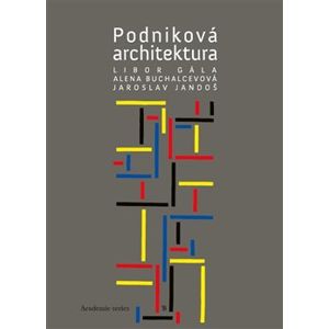 Podniková architektura - Alena Buchalcevová, Libor Gála, Jaroslav Jandoš