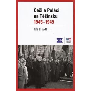 Češi a Poláci na Těšínsku 1945-1949 - Jiří Friedl