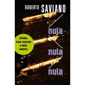 Nula nula nula. příběhy, trasy, bossové a oběti kokainu - Roberto Saviano