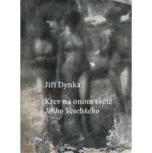 Krev na onom světě Jiřího Veselského - Jiří Dynka