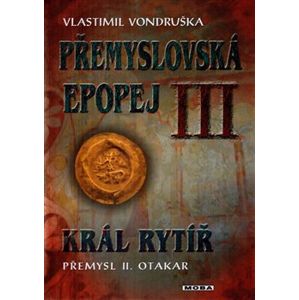 Přemyslovská epopej III - Král rytíř Přemysl II. Otakar - Vlastimil Vondruška