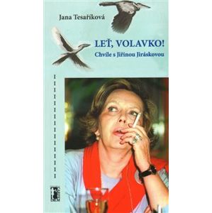 Leť volavko! Chvíle s Jiřinou Jiráskovou - Jana Tesaříková
