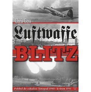 Luftwaffe Blitz. Pohled do zákulisí: listopad 1940 – květen 1941 - Chris Goss