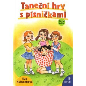 Taneční hry s písničkami. od 4 do 9 let - Eva Kulhánková