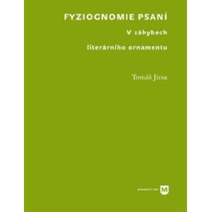 Fyziognomie psaní. V záhybech literárního ornamentu - Tomáš Jirsa