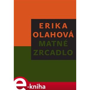 Matné zrcadlo - Erika Olahová e-kniha