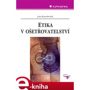 Etika v ošetřovatelství - Jana Kutnohorská e-kniha