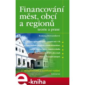 Financování měst, obcí a regionů - teorie a praxe. 2. aktualizované a rozšířené vydání - Romana Provazníková e-kniha