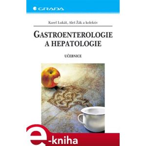 Gastroenterologie a hepatologie. Učebnice - Karel Lukáš, Aleš Žák e-kniha