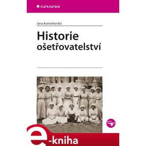 Historie ošetřovatelství - Jana Kutnohorská e-kniha