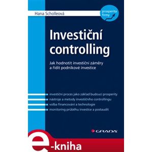 Investiční controlling. Jak hodnotit investiční záměry a řídit podnikové investice - Hana Scholleová e-kniha