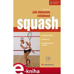 Jak dokonale zvládnout squash - Dominik Šácha e-kniha