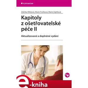 Kapitoly z ošetřovatelské péče II. aktualizované a doplněné vydání - Zdeňka Mikšová, Marie Froňková, Marie Zajíčková e-kniha