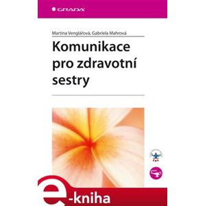 Komunikace pro zdravotní sestry - Martina Venglářová, Gabriela Mahrová e-kniha