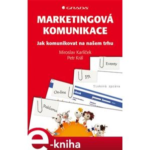 Marketingová komunikace. Jak komunikovat na našem trhu - Miroslav Karlíček, Petr Král e-kniha