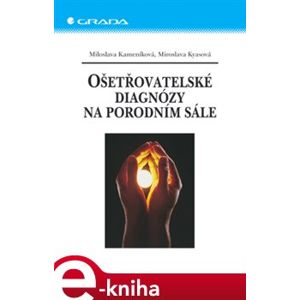 Ošetřovatelské diagnózy na porodním sále - Miloslava Kameníková, Miroslava Kyasová e-kniha
