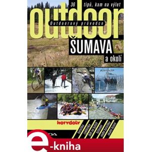 Outdoorový průvodce - Šumava a okolí. 36 tipů, kam na výlet - Jakub Turek e-kniha
