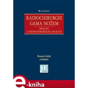 Radiochirurgie gama nožem. Principy a neurochirurgické aplikace - Roman Liščák e-kniha