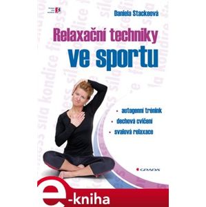 Relaxační techniky ve sportu. autogenní trénink - dechová cvičení - svalová relaxace - Daniela Stackeová e-kniha